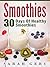 Smoothies: 30 Days Of Healthy Smoothies:: 30 Delicious And Easy Smoothie Recipes For Weight-Loss And Health (Smoothies Recipes, Smoothies Diet, Smoothies Healthy)