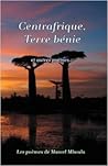 Centrafrique: Terre Bénie et autres poemes