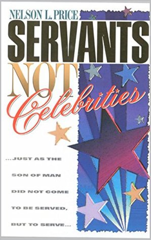 Servants Not Celebrities (Kindle Edition)