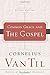 Common Grace and the Gospel by Cornelius Van Til Common Grace and the Gospel by Cornelius Van Til