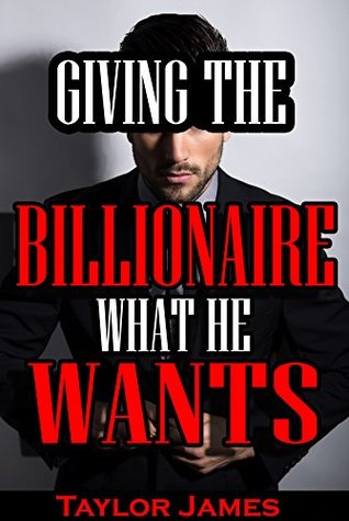 Giving the Billionaire What He Wants (Kindle Edition)