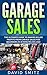 Garage Sales: The Ultimate Beginner’s Guide to Making Killer Profits from Garage Sales in 30 Minutes or Less! (Garage Sale - Garage Sales - Garage Sale ... - How to Make Money From Garage Sales)