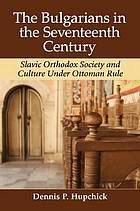 The Bulgarians in the Seventeenth Century: Slavic Orthodox Society and Culture Under Ottoman Rule (Hardcover)