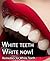White teeth White now! Remedies for White Teeth: EXPRESS BEAUTY WITH A SMILE