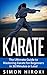 Karate: The Ultimate Beginners Guide to Mastering Karate in 30 Minutes or Less (Karate - Karate for Beginners - Tai Chi - Martial Arts - How to Fight - Self Defense - Taoism)