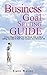 The Business Goal Setting Guide: 13 Easy Steps To Help You Set Goals And Achieve Lasting Success In Both Your Careers And Personal Life (Setting Goals, ... Achieve Goals, Success, Linkedin Success)