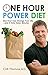 One Hour Power Diet: One Hour Can Change Your Life . . . and It Only Takes Minutes