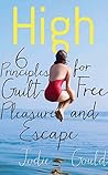 High: 6 Principles for Guilt-Free Pleasure and Escape