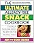 The Ultimate Allergy-Free Snack Cookbook: Delicious No-Sugar-Added Recipes for the Allergic Child