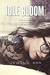 Idle Bloom by Jewel E. Ann Idle Bloom by Jewel E. Ann