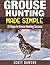 Grouse Hunting Made Simple by Scott   Dawson