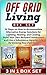 Off Grid Living Box Set: 54 Steps on How to Accommodate Alternative Energy Solutions for Lighting, Heating, and Cooling, Build Your Own Backyard Homestead ... Living, off grid houses, off grid projects)