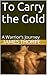 To Carry the Gold: A Warrior's Journey