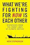 What We're Fighting for Now Is Each Other: Dispatches from the Front Lines of Climate Justice