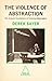 The Violence of Abstraction : The Analytic Foundations of Historical Materialism