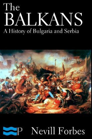 The Balkans: A History of Bulgaria and Serbia (Kindle Edition)