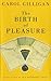 The Birth of Pleasure by Carol Gilligan