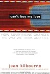 Can't Buy My Love: How Advertising Changes the Way We Think and Feel