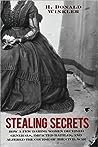 Stealing Secrets: How a Few Daring Women Deceived Generals, Impacted Battles, and Altered the Course of the Civil War