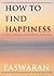 How to Find Happiness (Easw...