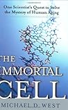 The Immortal Cell: One Scientist's Quest to Solve the Mystery of Human Aging