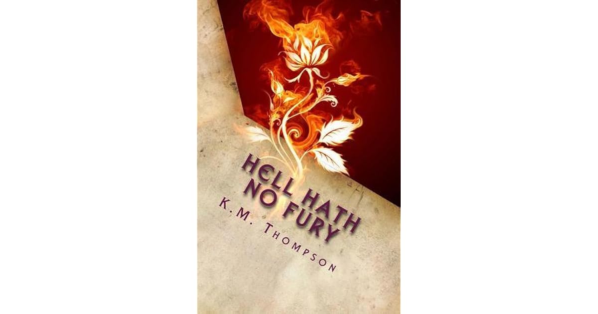 Hell Hath No Fury Based On A True Story by K.M. Thompson