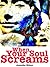 When Your Soul Screams: A Guide to Finding Relief and Recovery from Anxiety and Depression