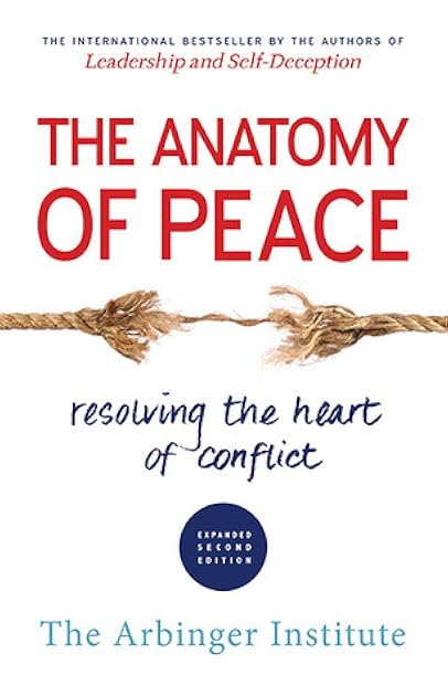 The Anatomy of Peace: Resolving the Heart of Conflict