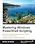 Mastering Windows PowerShell Scripting