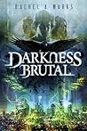 Darkness Brutal by Rachel A. Marks