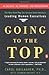 Going to the Top: A Road Map for Success from America's Leading Women Executives