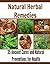 Natural Herbal Remedies: 35 Ancient Cures and Natural Preventions for Strong Health: (natural remedies, herbal remedies, herbs, herbal medication, herbal healing, natural cures)