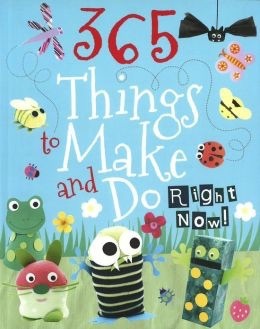 365 Things to Make and Do Right Now! (Hardcover)