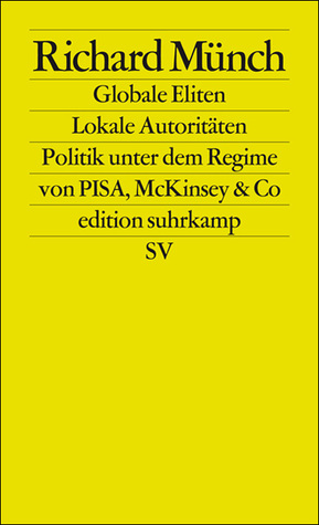 Globale Eliten, lokale Autoritäten: Bildung und Wissenschaft unter dem Regime von PISA, McKinsey & Co.