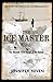 The Ice Master: The Doomed 1913 Voyage of the Karluk