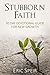 Stubborn Faith: 30-Day Devotional Guide For New Growth