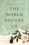 The World Before Us by Aislinn Hunter