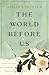 The World Before Us