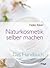 Naturkosmetik selber machen - Das Handbuch by Heike Käser