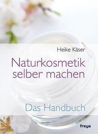 Naturkosmetik selber machen - Das Handbuch