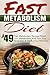 Fast Metabolism Diet: Top 49 Fast Metabolism Recipes-Reset Your Metabolism And Turn Your Body Into A Fat Burning Machine