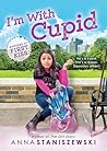 I'm with Cupid by Anna Staniszewski