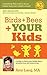 Birds + Bees + YOUR Kids: A...