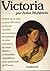 Victoria : Portrait de la reine en jeune fille triste, en épouse comblée, en souveraine triomphante, en mère castratrice, en veuve abusive, en douairière misanthrope et en grand-mère de l'Europe