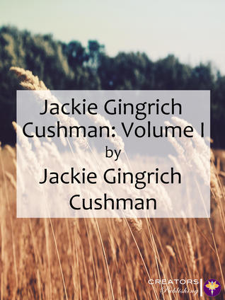 Jackie Gingrich Cushman: Volume I