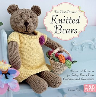 The Best-Dressed Knitted Bears: Dozens of patterns for teddy bears, bear costumes and accessories (Kindle Edition)
