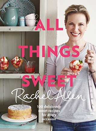 All Things Sweet: A Baking Cookbook Featuring 100 Recipes for Cakes and Desserts