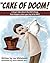 The Cake of Doom!: A boy’s tale about the bad things that can happen when you try to be nice