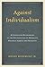Against Individualism by Henry Rosemont Jr. Against Individualism by Henry Rosemont Jr.