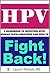 HPV: A Guidebook to Infection with Human Papillomavirus and How to Fight Back!